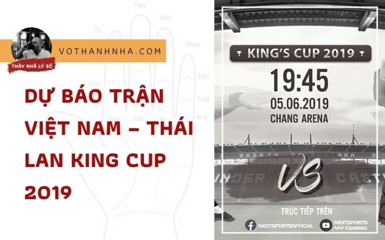 Dự Báo Trận Việt Nam – Thái Lan King Cup 2019 Lúc 19h45 Ngày 5 Tháng 6