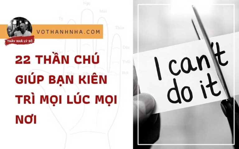 22 Thần Chú Giúp Bạn Kiên Trì Mọi Lúc Mọi Nơi