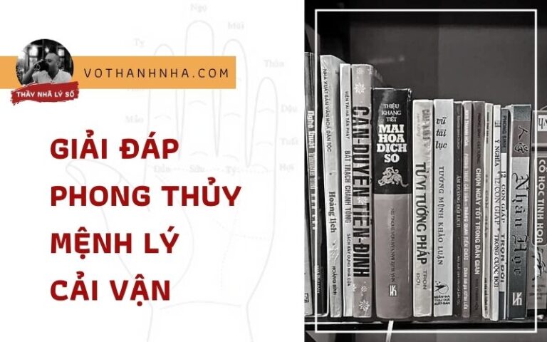 Giải Đáp Phong Thủy – Mệnh Lý – Cải Vận – Phần 01