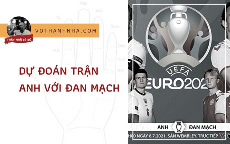 Luận Quẻ Hỏa Thủy Vị Tế Dự Đoán Trận ANH với ĐAN MẠCH Trong Giải Euro 2021