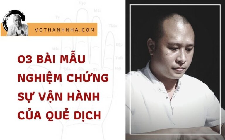 03 Bài Mẫu Nghiệm Chứng Sự Vận Hành Của Quẻ Dịch