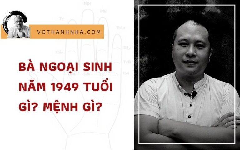 Bà Ngoại Sinh Năm 1949 là Tuổi Gì? Mệnh Gì?