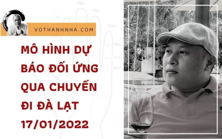 Thực Nghiệm Mô Hình Dự Báo Đối Ứng Qua Chuyến Đi Đà Lạt 17/01/2022
