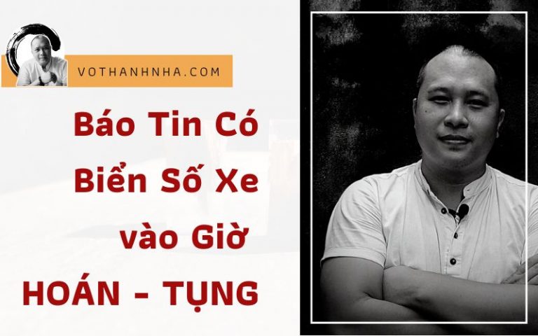 Báo Tin Có Biển Số Xe vào Giờ HOÁN – TỤNG
