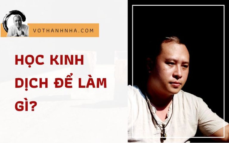 HỌC KINH DỊCH ĐỂ LÀM GÌ? ĐIỀU GÌ THÔI THÚC BẠN TÌM HIỂU MÔN KINH DỊCH?