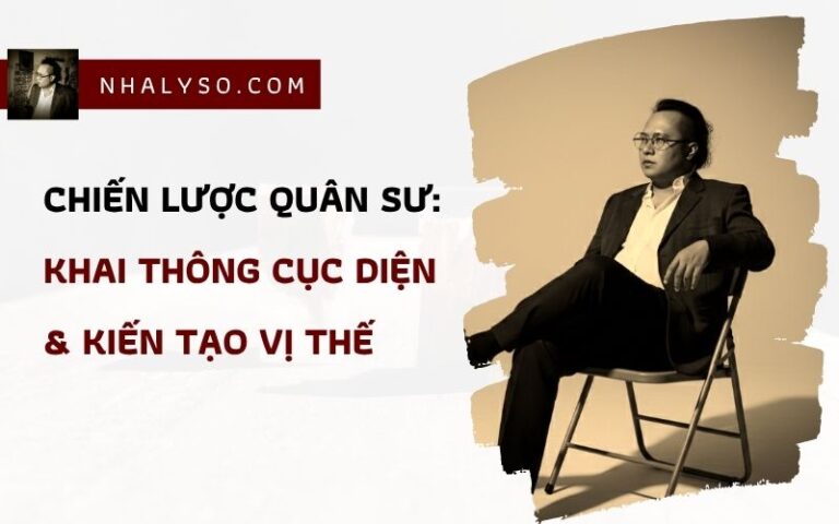 CHIẾN LƯỢC QUÂN SƯ: KHAI THÔNG CỤC DIỆN – KIẾN TẠO VỊ THẾ